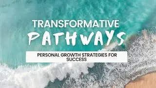 Transformative Pathways: Personal Growth Strategies for Success