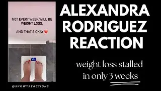 ALEXANDRA RODRIGUEZ HITS A WEIGHT LOSS PLATEAU | REACTION