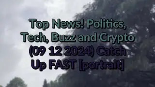 Top #News! Politics, Buzz and Crypto 09 12 2024 Catch Up FAST [portrait]