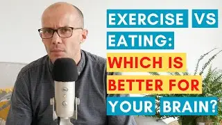Exercise vs  Eating: Which is Better for YOUR Brain?