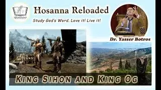 Dr. Yasser Botros - King Sihon and king Og - Hosanna Group