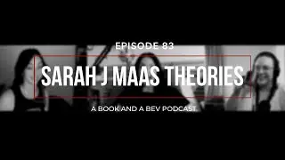 EP 83 - SARAH J MAAS THEORIES WITH A COURTOFTHORNSANDROSIE