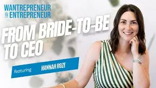 From Bride-to-Be to CEO: How Wedding Stress Built a Thriving Company w/ Hannah Roze