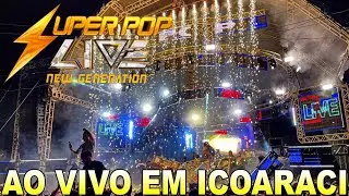 AO VIVO SUPER POP LIVE NEW GENERATION NO EM ICOARACI DJDEYVISON @CANALFESTADASAPARELHAGENS