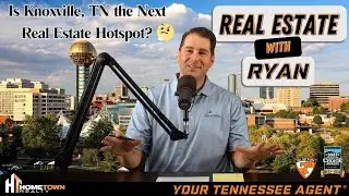 Is Knoxville, TN the Next Real Estate Hotspot? | Ryan Coleman | Hometown Realty