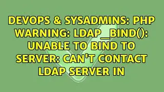 PHP Warning: ldap_bind(): Unable to bind to server: Can't contact LDAP server in
