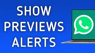 How To Show Previews Notifications On WhatsApp App On PC (New Update)
