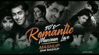 90s Romantic Monsoon Love Mashup | SAM Mashup | 90s Hits Hindi Song 190s Love Song |Best of 90s Love