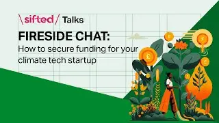 Fireside chat: How to secure funding for your climate tech startup | Sifted Talks