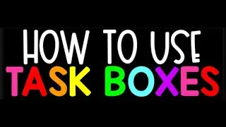 How to Use Task Boxes