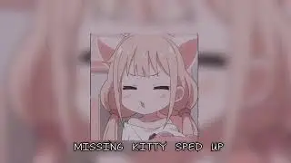 𝔪𝔦𝔰𝔰𝔦𝔫𝔤 𝔨𝔦𝔱𝔱𝔶 (𝔰𝔭𝔢𝔡 𝔲𝔭/𝔫𝔦𝔤𝔥𝔱𝔠𝔬𝔯𝔢)