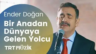 BİR ANADAN DÜNYAYA GELEN YOLCU / ENDER DOĞAN (HD) @trtmuzik