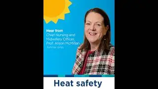 Heat Safety - Summer Series - Hear from Chief Nursing and Midwifery Officer, Prof Alison McMillan