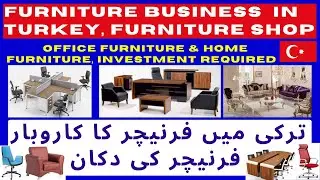 Furniture Business  in Turkey, Office and home furniture shop setup cost, Investment required & how
