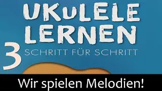 UKULELE LERNEN - Schritt 3: Wir spielen die C-Dur-Tonleiter + einfache  Melodien  (Andreas Bördlein)