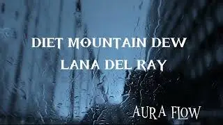 DIET MOUNTAIN DEW LYRICS ;BY LANA DEL RAY BY AURA FLOW MUSIC #music #viral#birdtrend 
