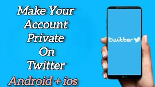 How to Make Your Twitter Account Private