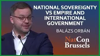 Bal&aacute;zs Orb&aacute;n | National Sovereignty vs. Empire and International Government | NatCon Brussels
