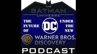 The Future of DC Entertainment - The Batman Universe Podcast