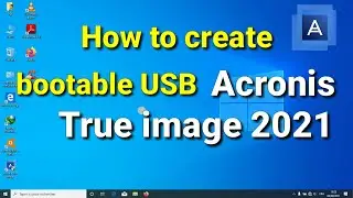 How to create bootable USB Acronis True image 2021