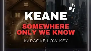 Somewhere Only We Know &ndash; Keane | Lower Key Karaoke