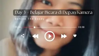 Day 3 – Belajar Bicara di Depan Kamera | Sharing Tentang Writer's Block | Behind The Essay