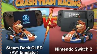 Steam Deck Oled (PS 1 Emulator) vs Nintendo Switch 2 - Crash Team Racing (CTR)