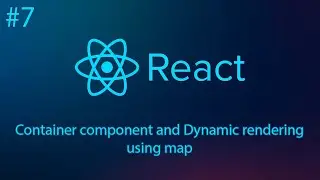 React #7 - Container component and Dynamic rendering using map