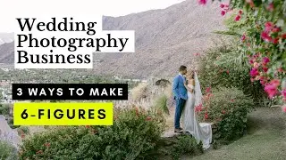 3 Ways To Make 6-Figures In Your Wedding Photography Business