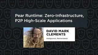 Pear Runtime: Zero-Infrastructure, P2P High-Scale Applications – David Mark Clements, JSNation 2024