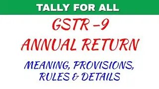 GSTR 9 ANNUAL RETURN - MEANING, PROVISIONS, RULES, ELIGIBILITY AND DETAILS |