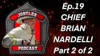 Ep.19 Brockton Fire Chief Brian Nardelli on Wood Frame Fire Tactics Part 2 | JobTlks Podcast