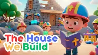 The House We Build | Christian Kids Song & Animation
