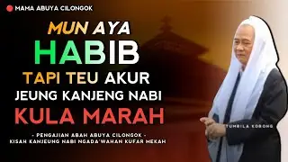 Mun Aya Habib Tapi Teu Akur Jeung Kanjeng Nabi Kula Marah ‼️ Abuya Uci Cilongok