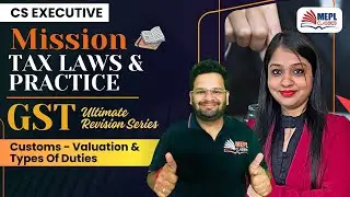 Mission Indirect Tax🎯Customs - Valuation & Types of Duties For CS Executive | MEPL Classes
