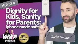 Dignity for Kids, Sanity for Parents - Iphone made safe | Chris Kaspar | S3 EP 4