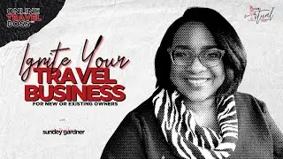 Ignite Your Travel Business | Free Virtual Training with Sundey Gardner