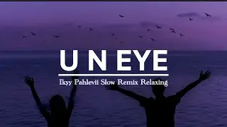 U N Eye - Ikyy Pahlevii Slow Remix Relaxing ( Official Lyric Video )