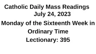July 24, 2023 II Monday of the Sixteenth Week in Ordinary Time