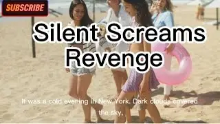 Silent Screams || Revenge || 🔥🔥🔥