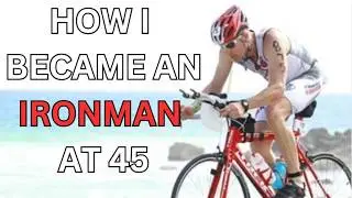 How I Became an Ironman at 45