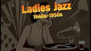 Timeless Ladies of Jazz: Classic 1940s-50s Female Vocal Hits