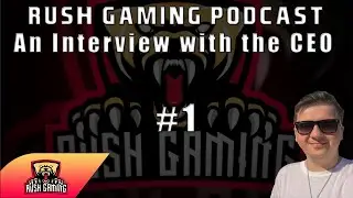 Rush Gaming Podcast #1 - An Interview With The CEO