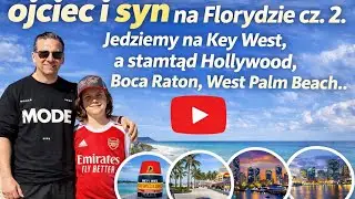 Ojciec i syn na Florydzie cz. 2 | Key West, Boca Raton, West Palm Beach