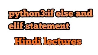 python3 programming language:if elif and else statement||hindi python3 lectures