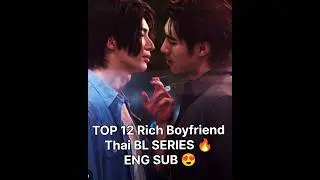 TOP 12 RICH BOYFRIEND THAI BL SERIES 😍🔥 ENG SUB 😍#shorts#thaiblseries#bldrama#bestblseries#blseries💞