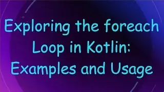 Exploring the foreach Loop in Kotlin: Examples and Usage
