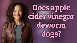 Does apple cider vinegar deworm dogs?