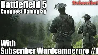 Battlefield 5, Conquest Gameplay With Subscriber Wardcamperpro #1