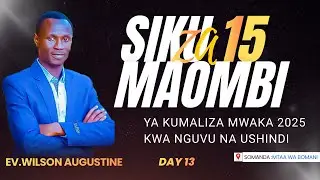 #LIVE DAY 13:  MAOMBI YA SIKU 15 || KUMALIZA KWA NGUVU NA USHINDI - 2025 || EV WILSON AUGUSTINE